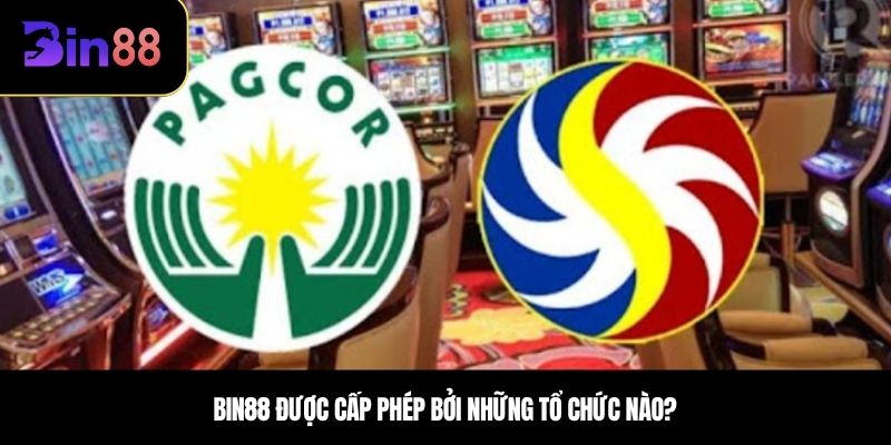 Bin88 được cấp phép bởi những tổ chức nào?