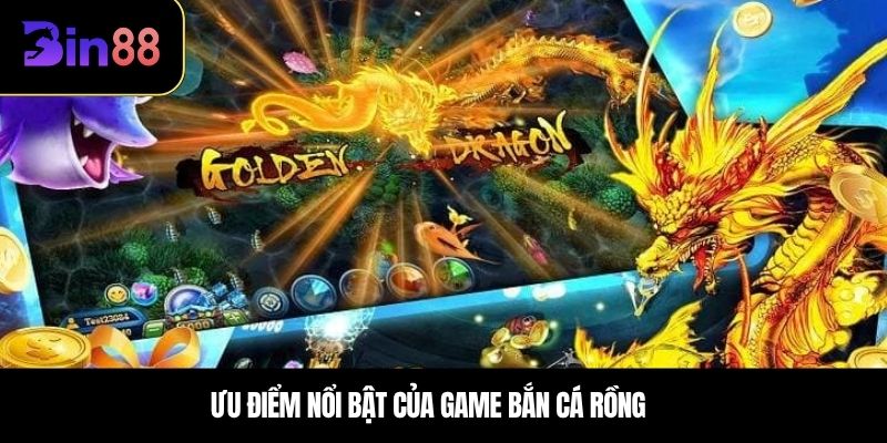 Ưu điểm nổi bật của game bắn cá rồng