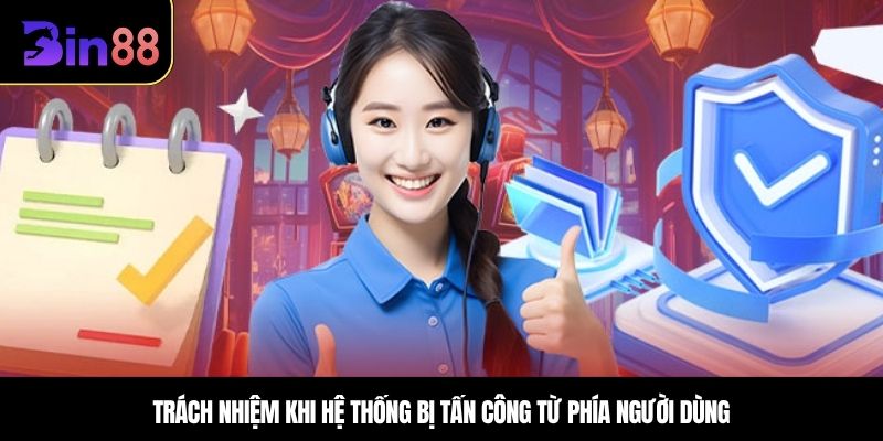 Miễn trừ trách nhiệm BIN88 khi hệ thống bị tấn công từ phía người dùng