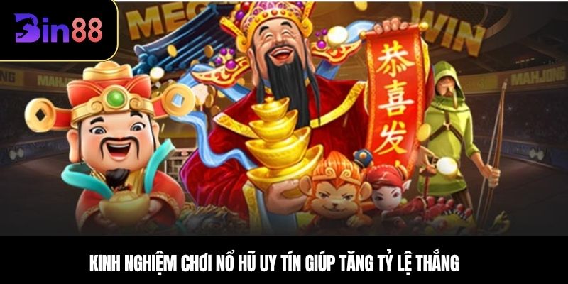 Kinh nghiệm chơi nổ hũ uy tín giúp tăng tỷ lệ thắng