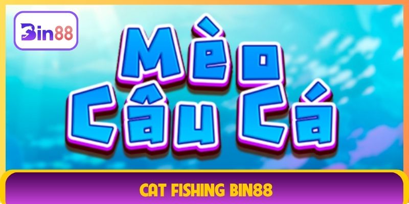 Cat Fishing Bin88