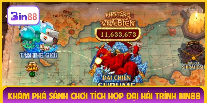 Khám phá sảnh chơi tích hợp Đại Hải Trình Bin88
