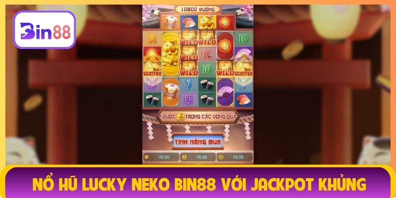 Nổ hũ Lucky Neko Bin88 với jackpot khủng