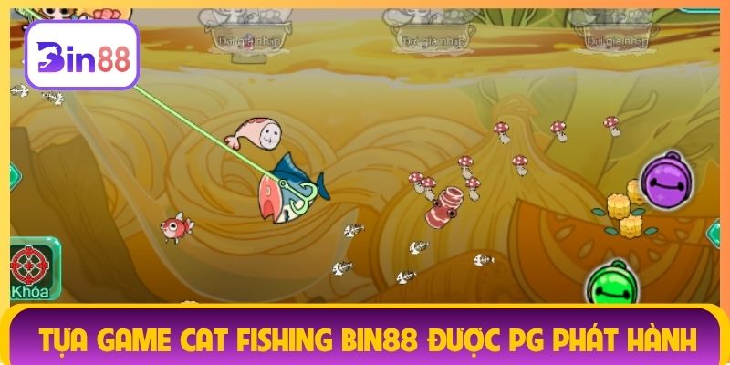 Tựa game Cat Fishing Bin88 được PG phát hành